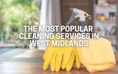 The Most Popular Cleaning Services in West Midlands The Most Popular Cleaning Services in West Midlands